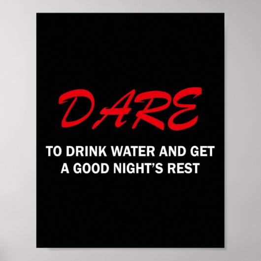 Dare To Drink Water And Get A Good Night's Rest  Poster (Voorkant)