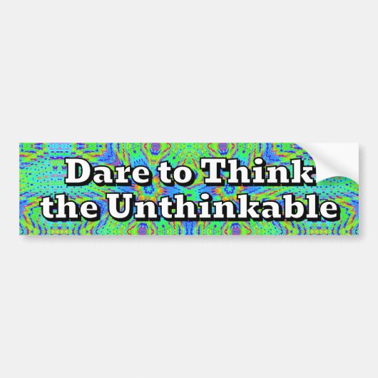 Dare to Think the Unthinkable Bumpersticker (Voorkant)