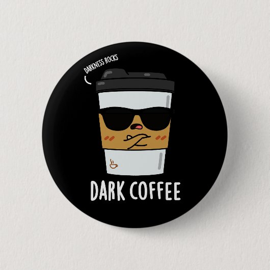 Dark Coffee Funny Drink Pun Dark BG Ronde Button 5,7 Cm (Voorkant)