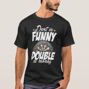 Dart Is Grappig Dubbel Is Geld Dart Speler Darting T-shirt