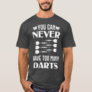 Dart je kunt nooit te veel kunstdartboard hebben t-shirt