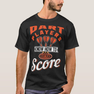 Dart-spelers weten hoe ze moeten scoren t-shirt