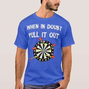 Darts Bullseye wanneer u het in twijfel trekt T-shirt