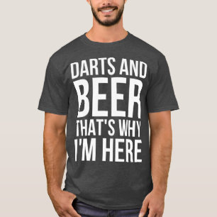 Darts en bier dat waarom ik hier ben - Darts Beer T-shirt