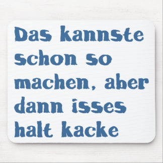 Das kannste schon zo machen, aber dann is stil muismat