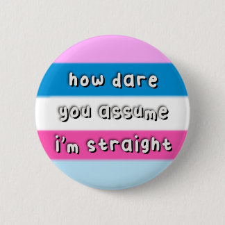 Dasflynsexuele Pride - "Hoe durf je aan te nemen"  Ronde Button 5,7 Cm