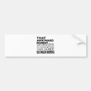 Dat Awkward Moment Old English Sheepdog Bumpersticker