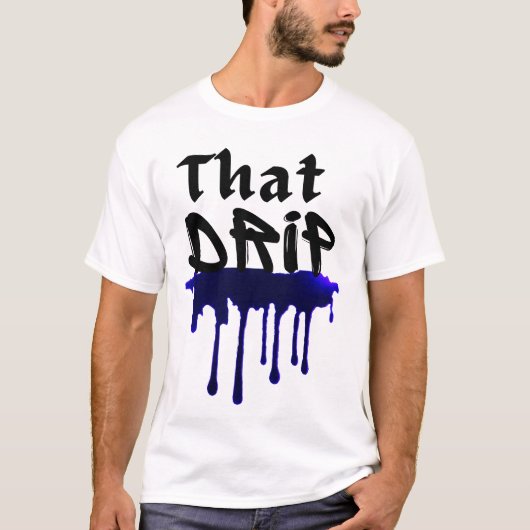Dat druppeltje cool urban swag stijl drippy ontwer t-shirt (Voorkant)