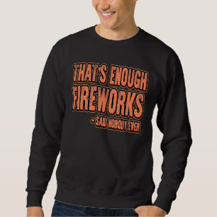 Dat genoeg vuurwerk zei niemand ooit vuurwerk trui
