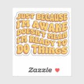 Dat ik wakker ben, betekent niet dat ik er klaar v sticker (Vel)