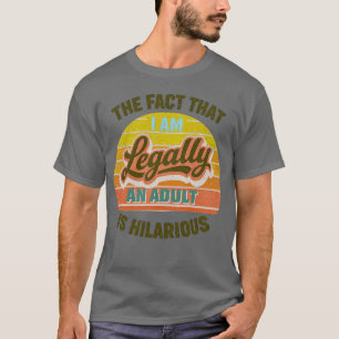 dat ik wettelijk volwassen ben is hilarisch t-shirt