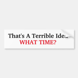 Dat is een verschrikkelijk idee bumpersticker