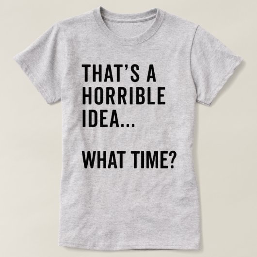Dat is een verschrikkelijk idee grappige citaat t-shirt (Design voorkant)