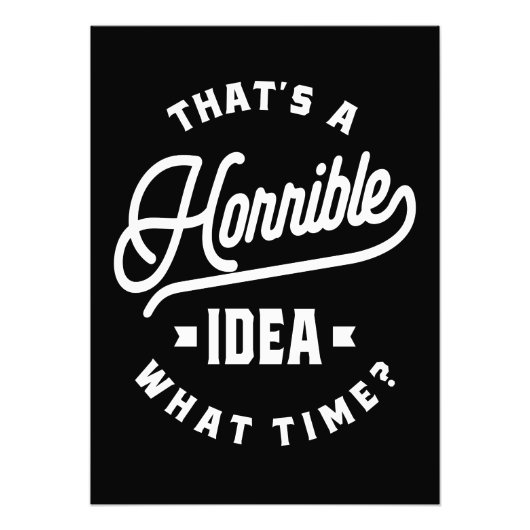 Dat is een verschrikkelijk idee. Hoe laat? Foto Afdruk (Voorkant)