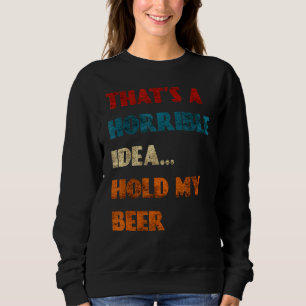 Dat is een verschrikkelijk idee om mijn bier grapp trui