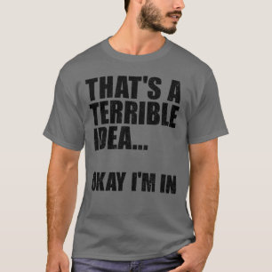 Dat is een verschrikkelijk idee. t-shirt