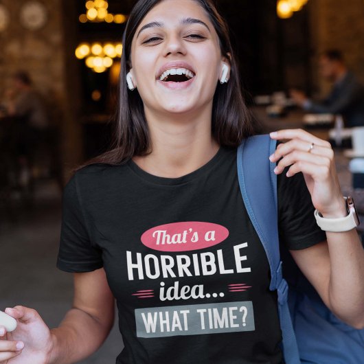 Dat is een verschrikkelijk idee T-Shirt