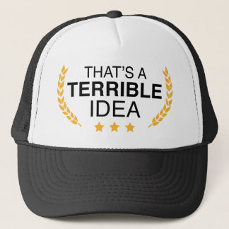 Dat is een verschrikkelijk idee trucker pet