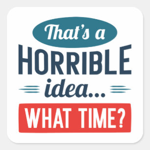 Dat is een verschrikkelijk idee vierkante sticker