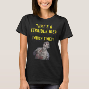 Dat is een vreselijk idee dat tijd humoristisch lo t-shirt