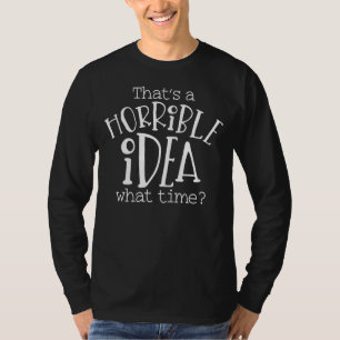 Dat is een vreselijk idee hoe laat feest t-shirt