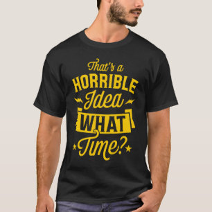 Dat is een vreselijk idee hoe laat grappige trendy t-shirt