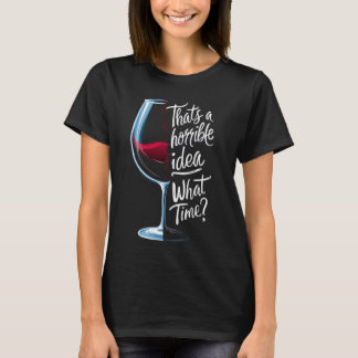 Dat is een vreselijk idee, hoe laat grappige wijnl t-shirt