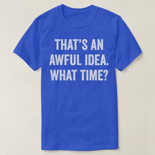 Dat is een vreselijk idee t-shirt (Design voorkant)