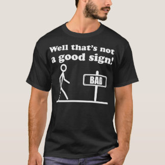 Dat is geen goed teken t-shirt