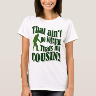 Dat is geen Squatch die mijn nicht is! T-shirt