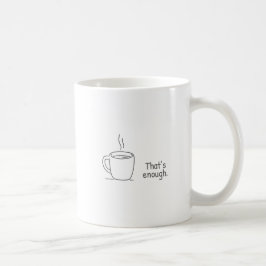 Dat is genoeg. koffiemok