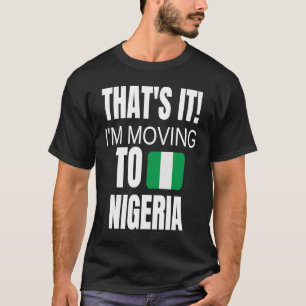 Dat is het dat ik ga verhuizen naar Nigeria Welkom T-shirt