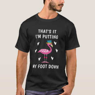 Dat is het dat ik mijn voet neerzet - Flamingo T-shirt
