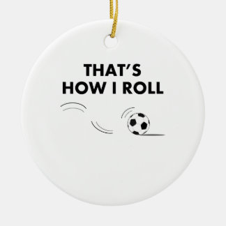 Dat is hoe ik de Voetbal rolt Keramisch Ornament