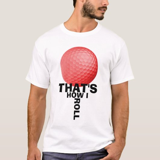 DAT IS HOE IK ROL - GOLF T-SHIRT (Voorkant)
