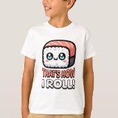 Dat is hoe ik rol! Schattigee Sushi Pun T-shirt (Voorkant)