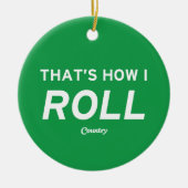 Dat is hoe ik rolt keramisch ornament (Voorkant)
