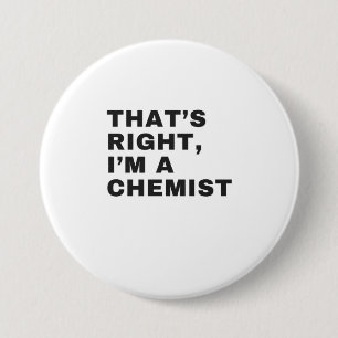 DAT IS JUIST, IK BEN EEN CHEMIST RONDE BUTTON 7,6 CM