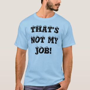 DAT IS NIET MIJN WERK! T-SHIRT