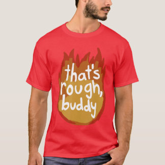 Dat is ruw vriend t-shirt