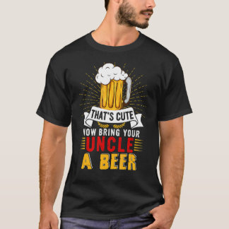 Dat is schattig breng je oom een bier schattig bie t-shirt