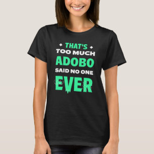 Dat is te veel Adobo Grappig Filipijns gerecht hum T-shirt