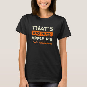 Dat is te veel appeltaart Grappige taartliefhebber T-shirt