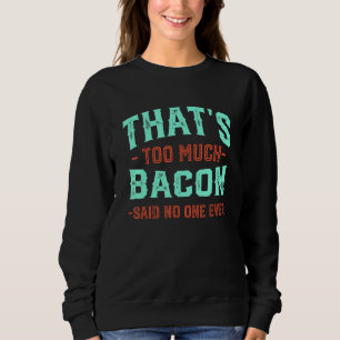 Dat is te veel bacon Funny Bacon Liefhebber Humor Trui