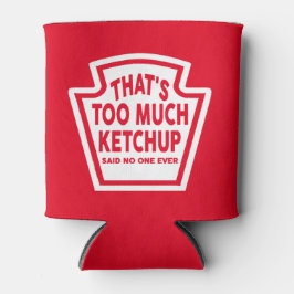 Dat is te veel Ketchup Cooler