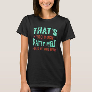 Dat is te veel patty Melt Funny Sandwich Humor Am T-shirt