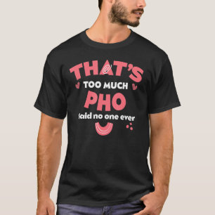 Dat is te veel Pho Funny Noodle Humor Vietna T-shirt