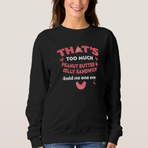 Dat is teveel pindakaas & jelly sandwich plezier trui