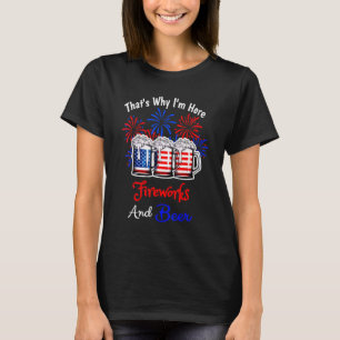 Dat is waarom ik hier vuurwerk bier Amerikaanse vl T-shirt