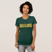 Dat is wat Cheesehead T-shirt (Voorkant volledig)
